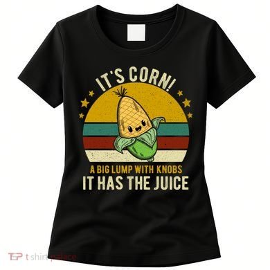 Its Corn Tiktok Song Shirt It’s Corn It Has The Juice Women's T-Shirt