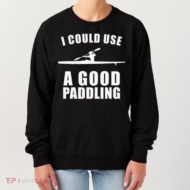 I Could Use A Good Paddling Funny Kayak Women's Sweatshirt