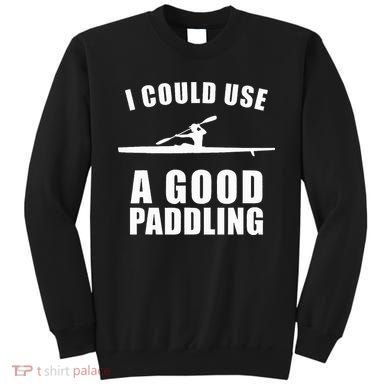 I Could Use A Good Paddling Funny Kayak Sweatshirt