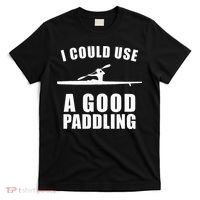 I Could Use A Good Paddling Funny Kayak T-Shirt thumb 0
