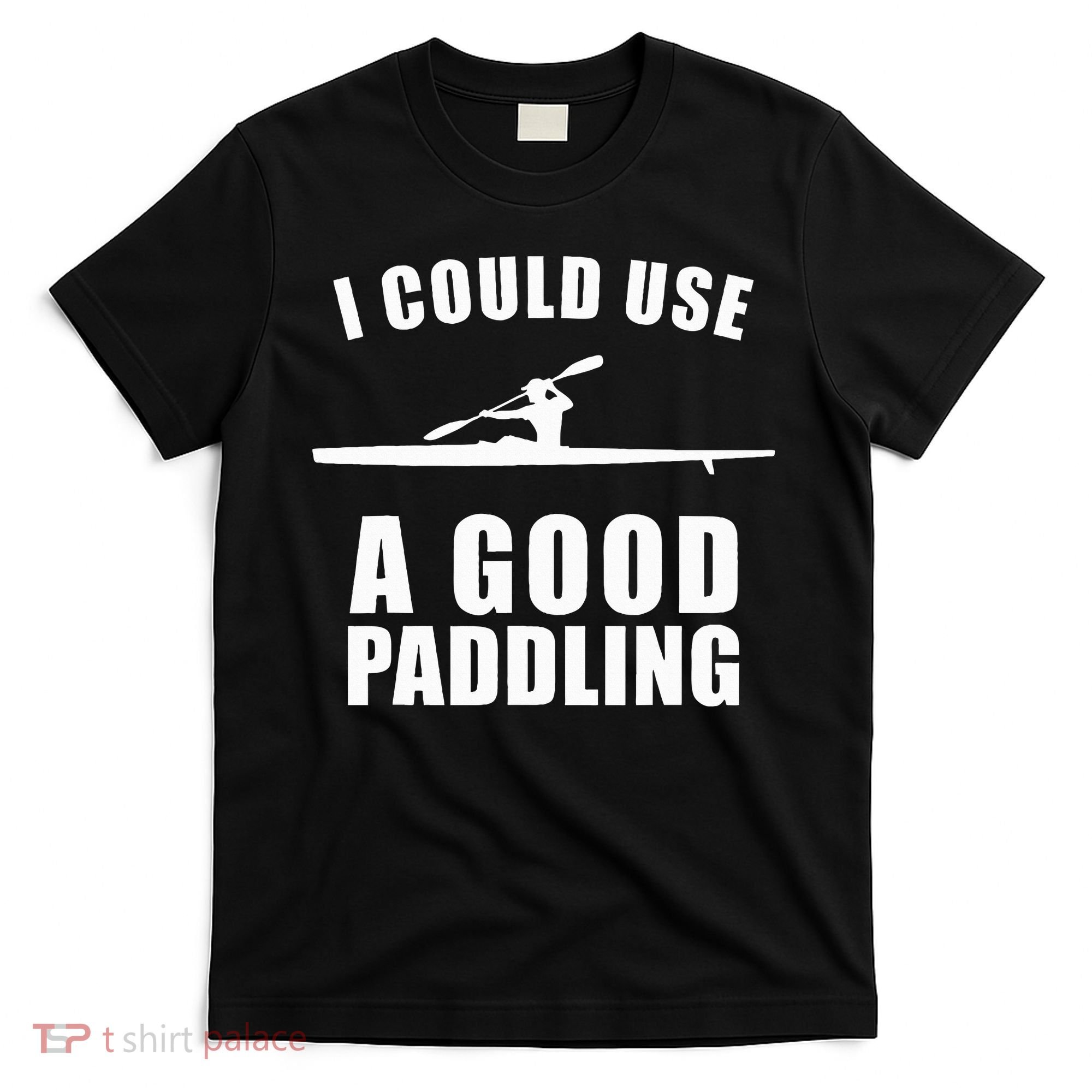 I Could Use A Good Paddling Funny Kayak T-Shirt