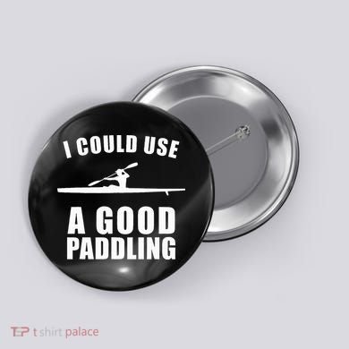 I Could Use A Good Paddling Funny Kayak Button