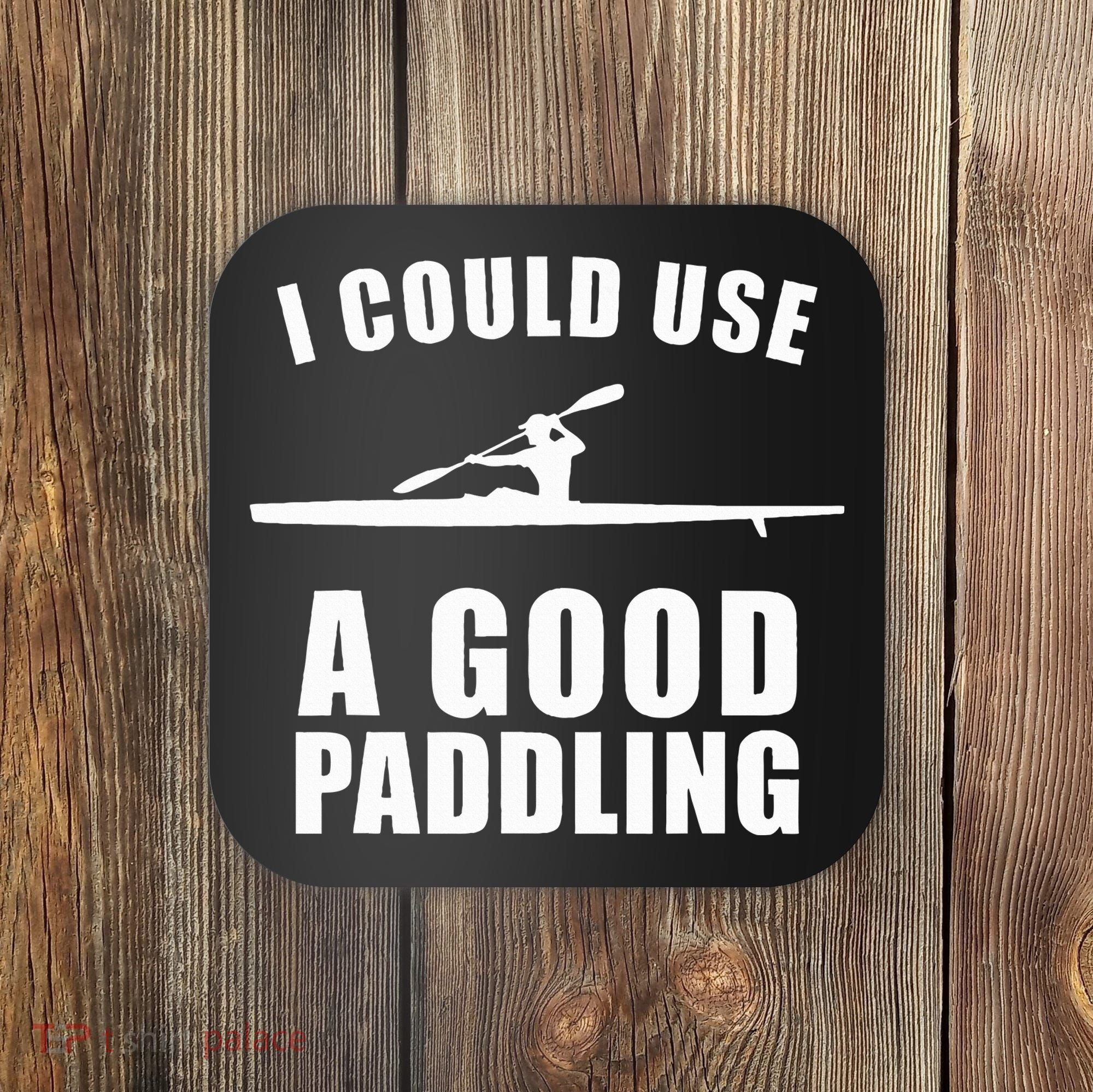 I Could Use A Good Paddling Funny Kayak Coaster