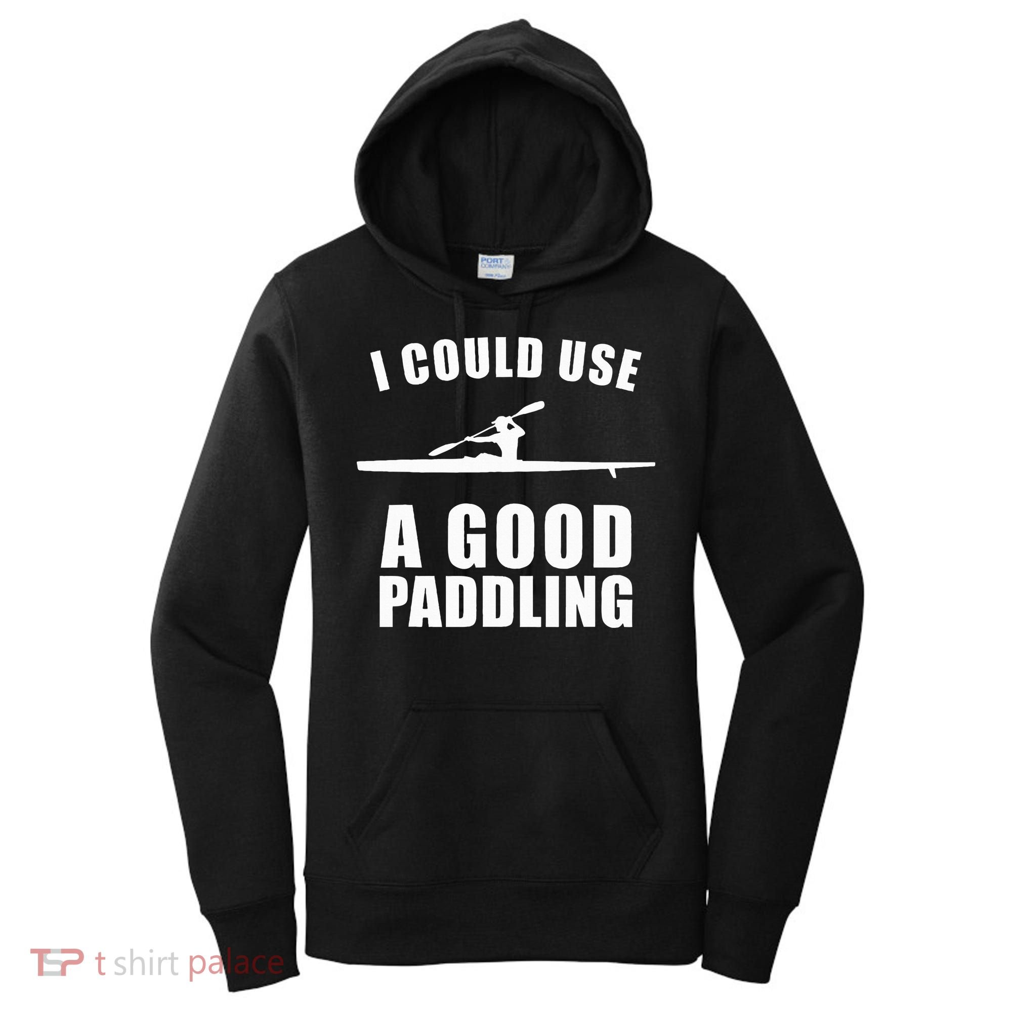 I Could Use A Good Paddling Funny Kayak Women's Hoodie
