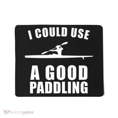 I Could Use A Good Paddling Funny Kayak Mousepad