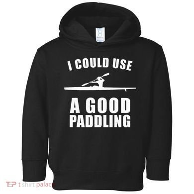 I Could Use A Good Paddling Funny Kayak Toddler Hoodie