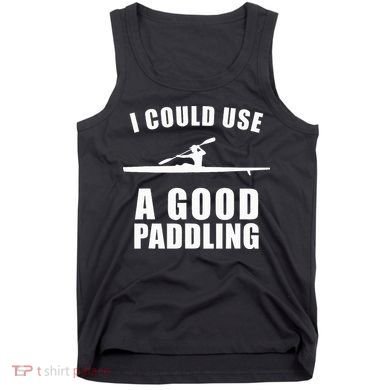 I Could Use A Good Paddling Funny Kayak Tank Top