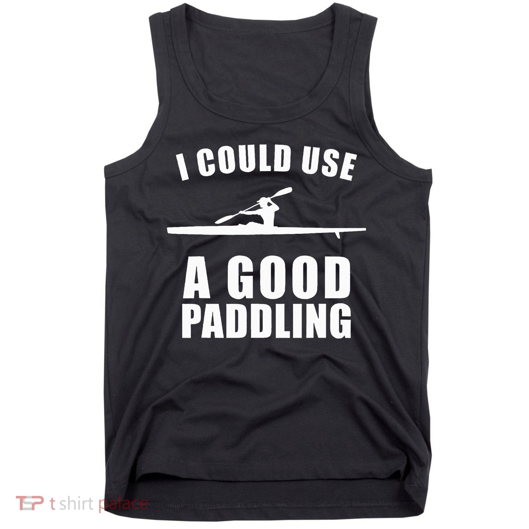 I Could Use A Good Paddling Funny Kayak Tank Top