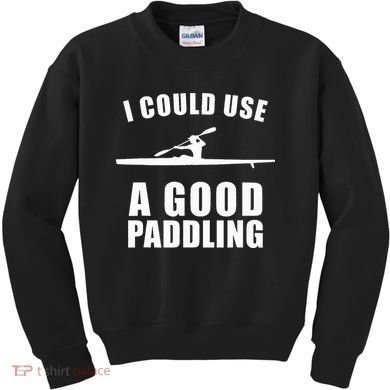 I Could Use A Good Paddling Funny Kayak Kids Sweatshirt