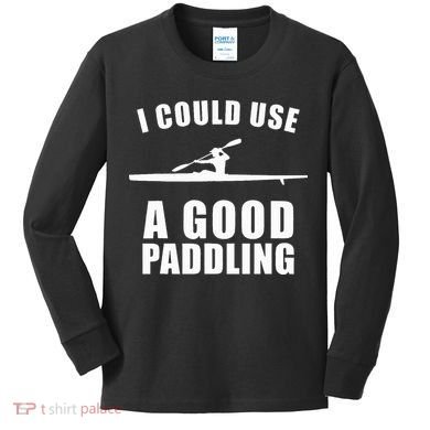 I Could Use A Good Paddling Funny Kayak Kids Long Sleeve Shirt