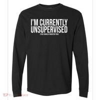 Im Currently Unsupervised This Should Frighten You Funny Comfort Colors Heavyweight Long Sleeve T-Shirt thumb 0