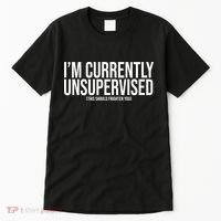 Im Currently Unsupervised This Should Frighten You Funny Tall T-Shirt thumb 0