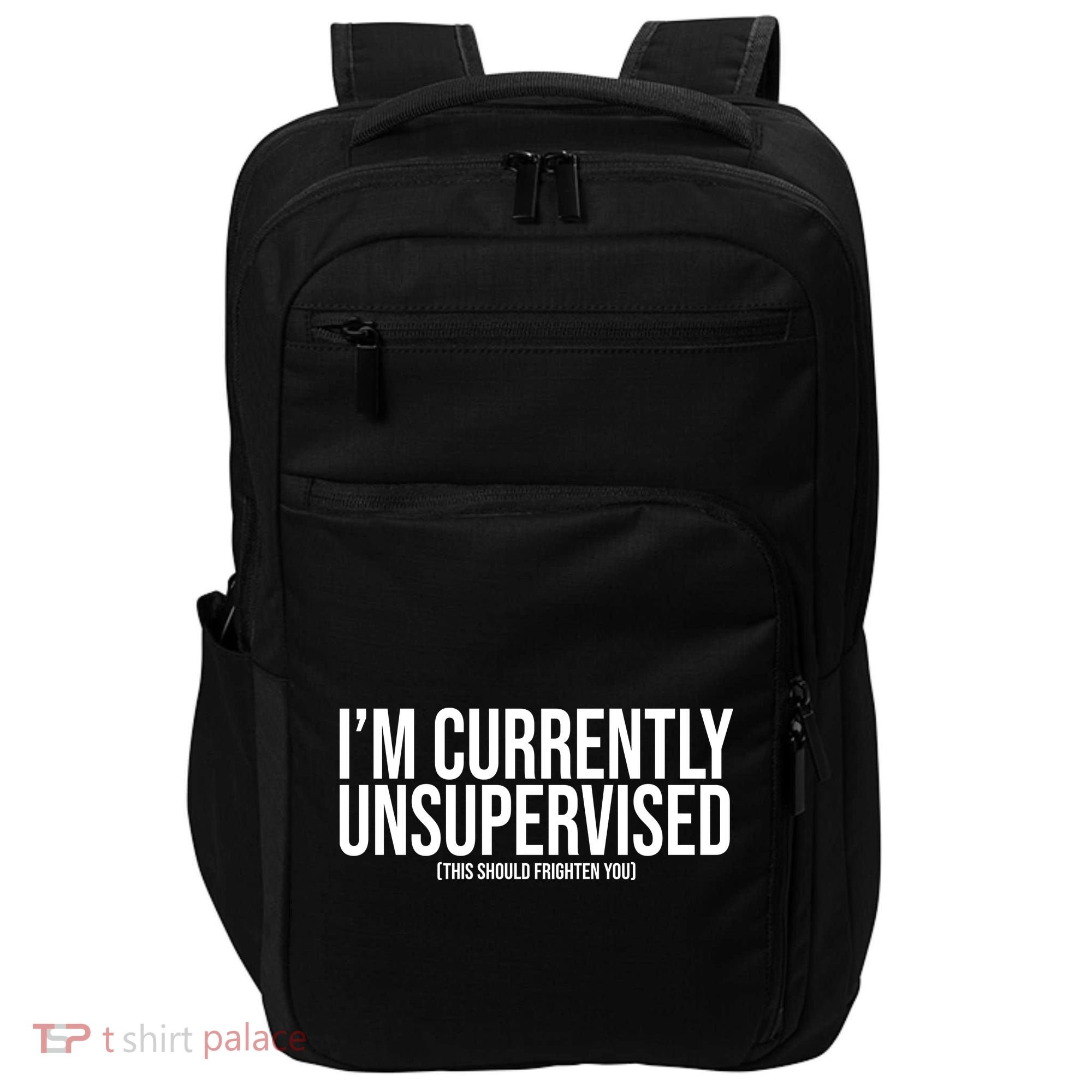 Im Currently Unsupervised This Should Frighten You Funny Impact Tech Backpack