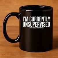 Im Currently Unsupervised This Should Frighten You Funny 11oz C Handle Ceramic Mug thumb 4