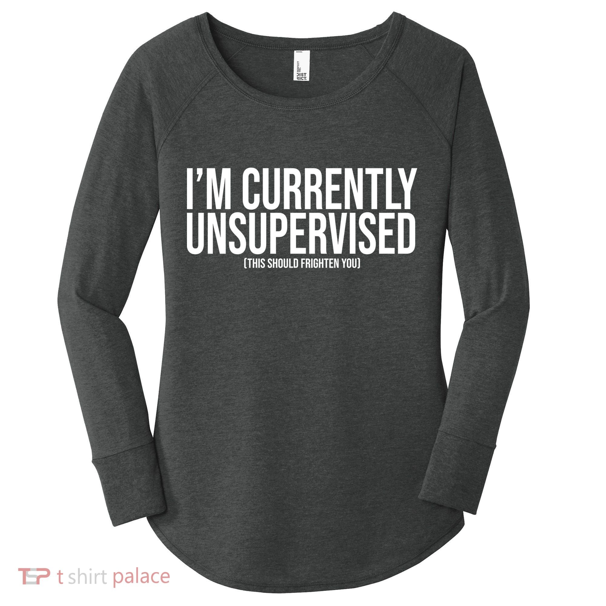 Im Currently Unsupervised This Should Frighten You Funny Women's Perfect Tri Tunic Long Sleeve Shirt