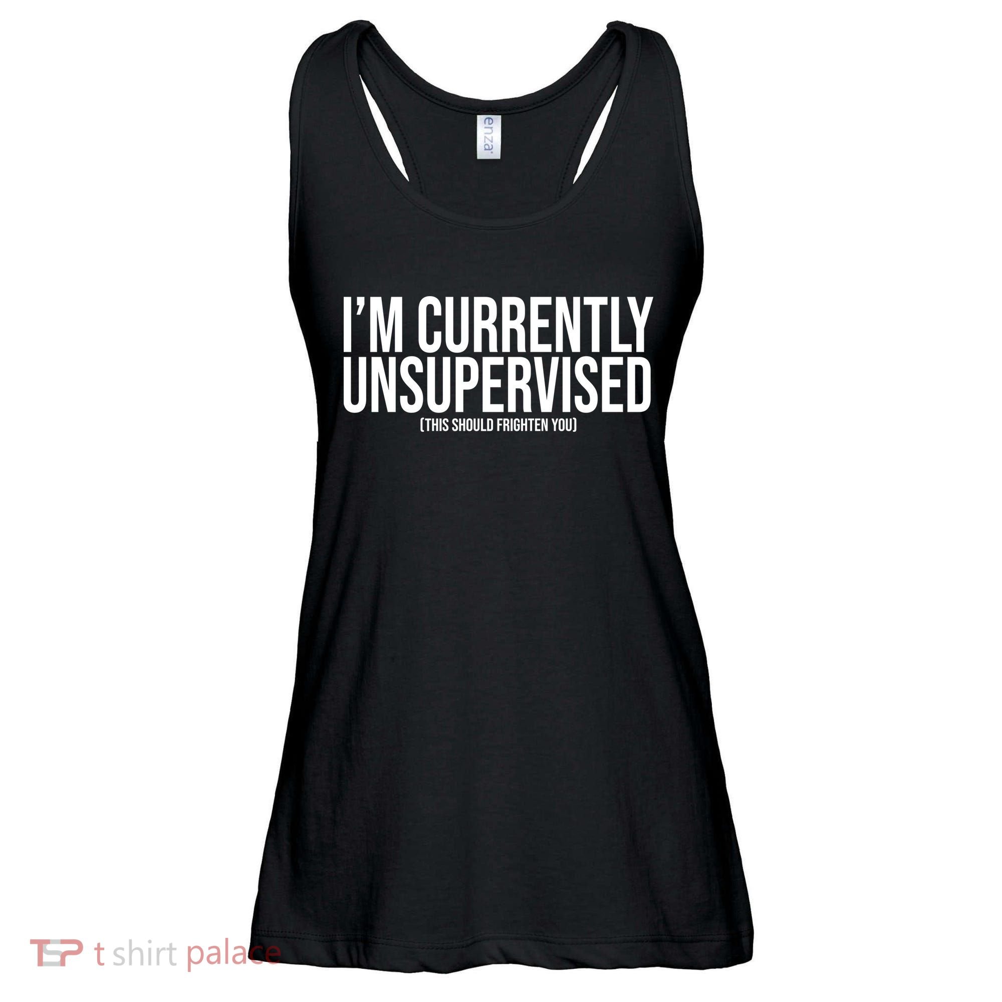 Im Currently Unsupervised This Should Frighten You Funny Ladies Essential Flowy Tank