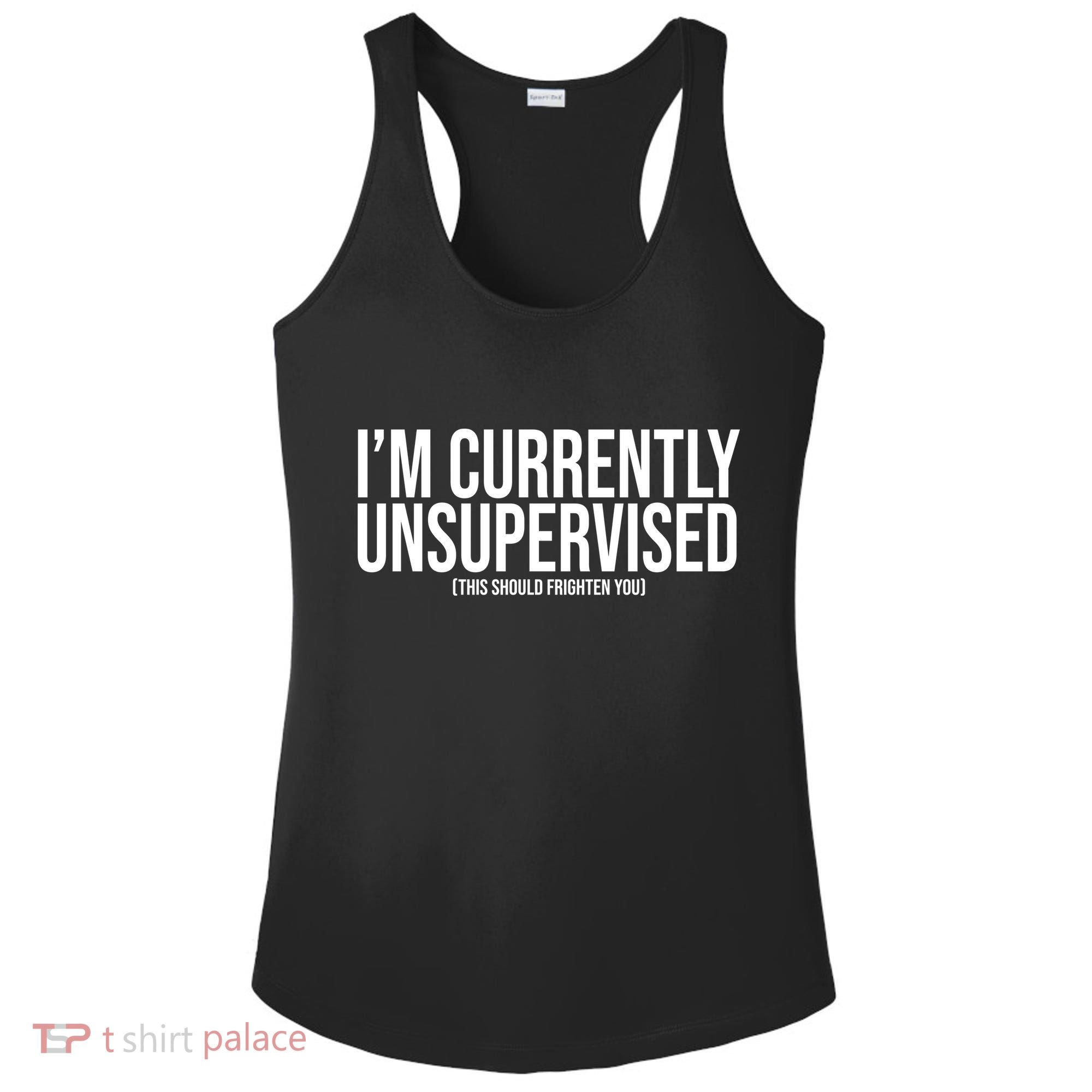 Im Currently Unsupervised This Should Frighten You Funny Ladies PosiCharge Competitor Racerback Tank