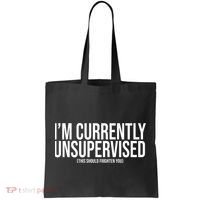 Im Currently Unsupervised This Should Frighten You Funny Tote Bag thumb 0