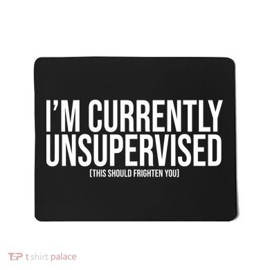 Im Currently Unsupervised This Should Frighten You Funny Mousepad
