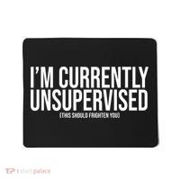 Im Currently Unsupervised This Should Frighten You Funny Mousepad thumb 0
