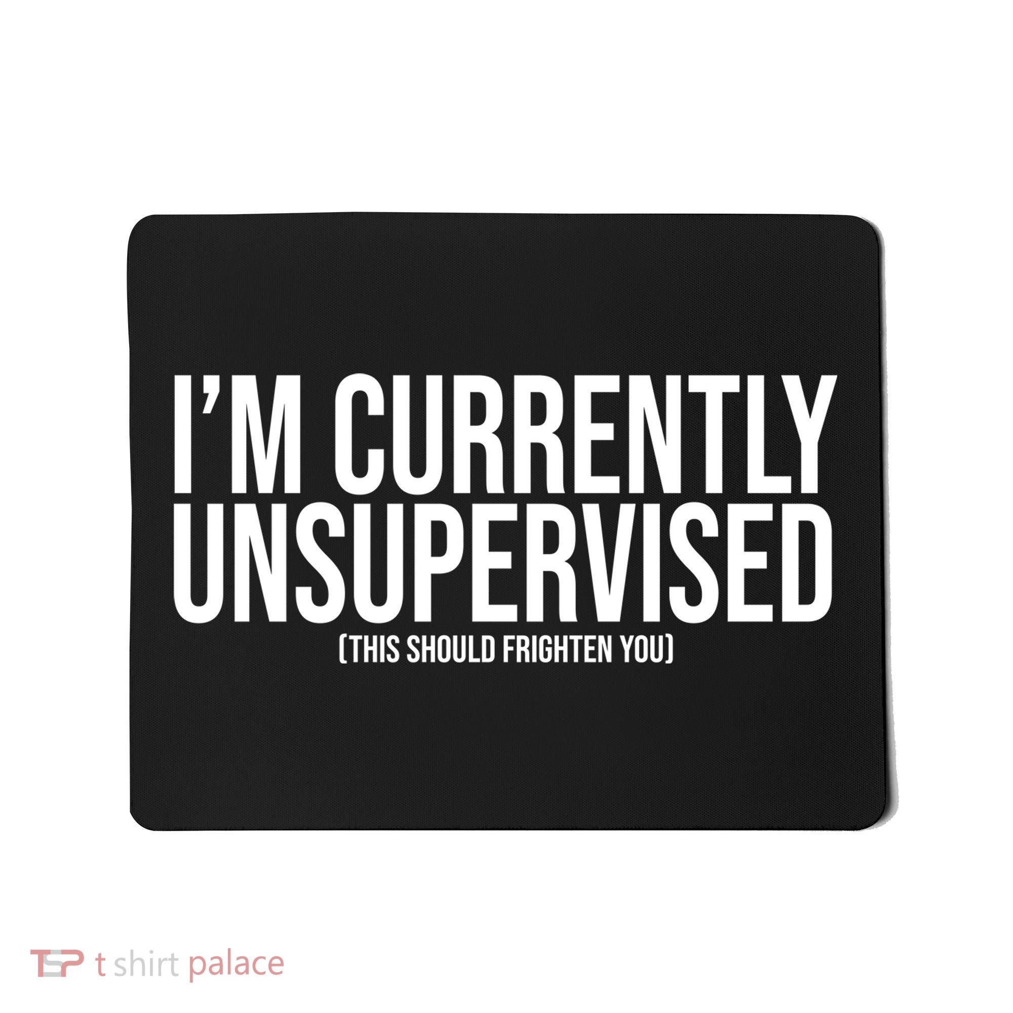 Im Currently Unsupervised This Should Frighten You Funny Mousepad