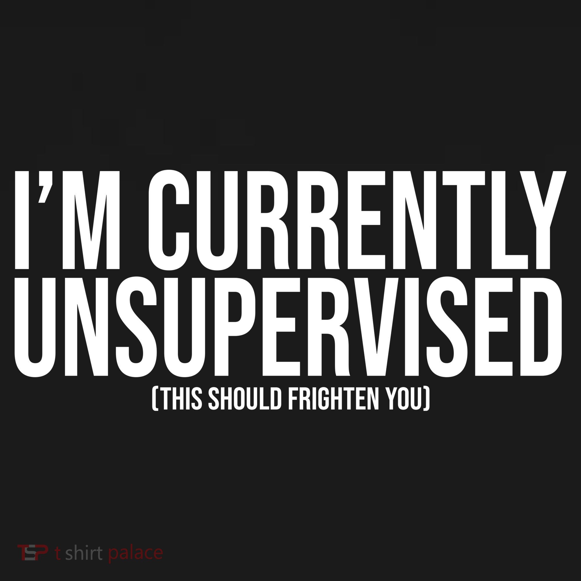Im Currently Unsupervised This Should Frighten You Funny Mousepad