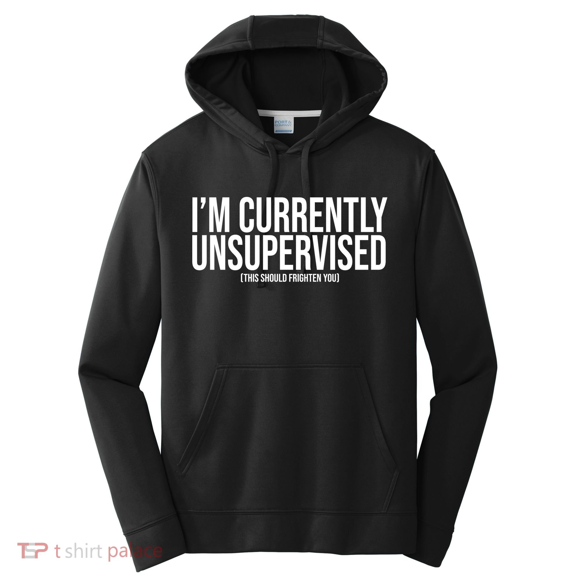 Im Currently Unsupervised This Should Frighten You Funny Performance Fleece Hoodie