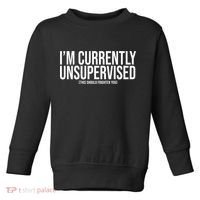 Im Currently Unsupervised This Should Frighten You Funny Toddler Sweatshirt thumb 0