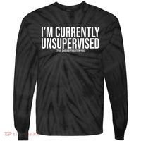 Im Currently Unsupervised This Should Frighten You Funny Tie-Dye Long Sleeve Shirt thumb 0