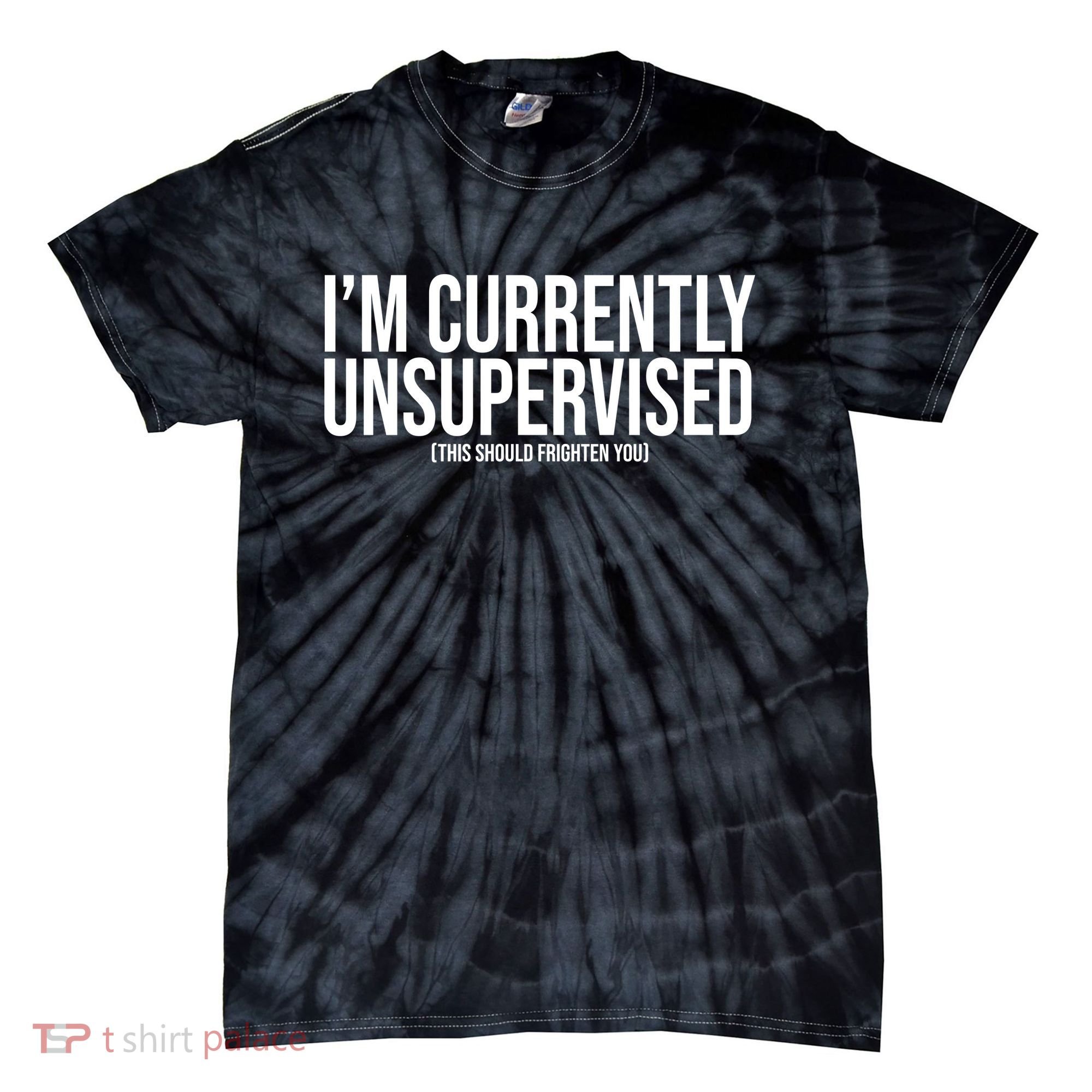 Im Currently Unsupervised This Should Frighten You Funny Tie-Dye T-Shirt