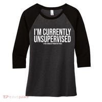 Im Currently Unsupervised This Should Frighten You Funny Women's Tri-Blend 3/4-Sleeve Raglan Shirt thumb 0