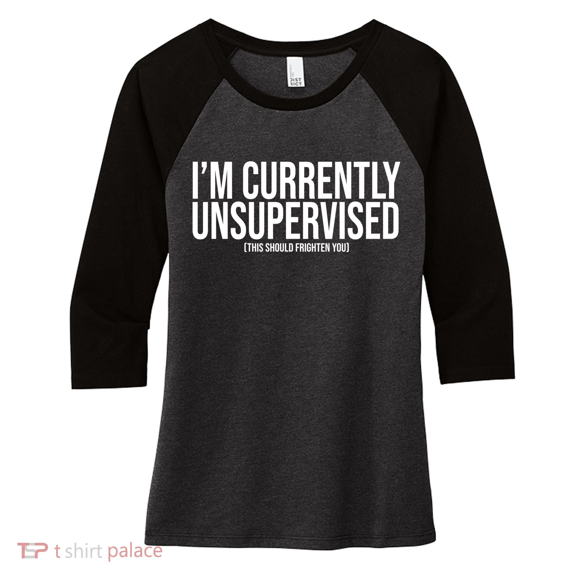 Im Currently Unsupervised This Should Frighten You Funny Women's Tri-Blend 3/4-Sleeve Raglan Shirt