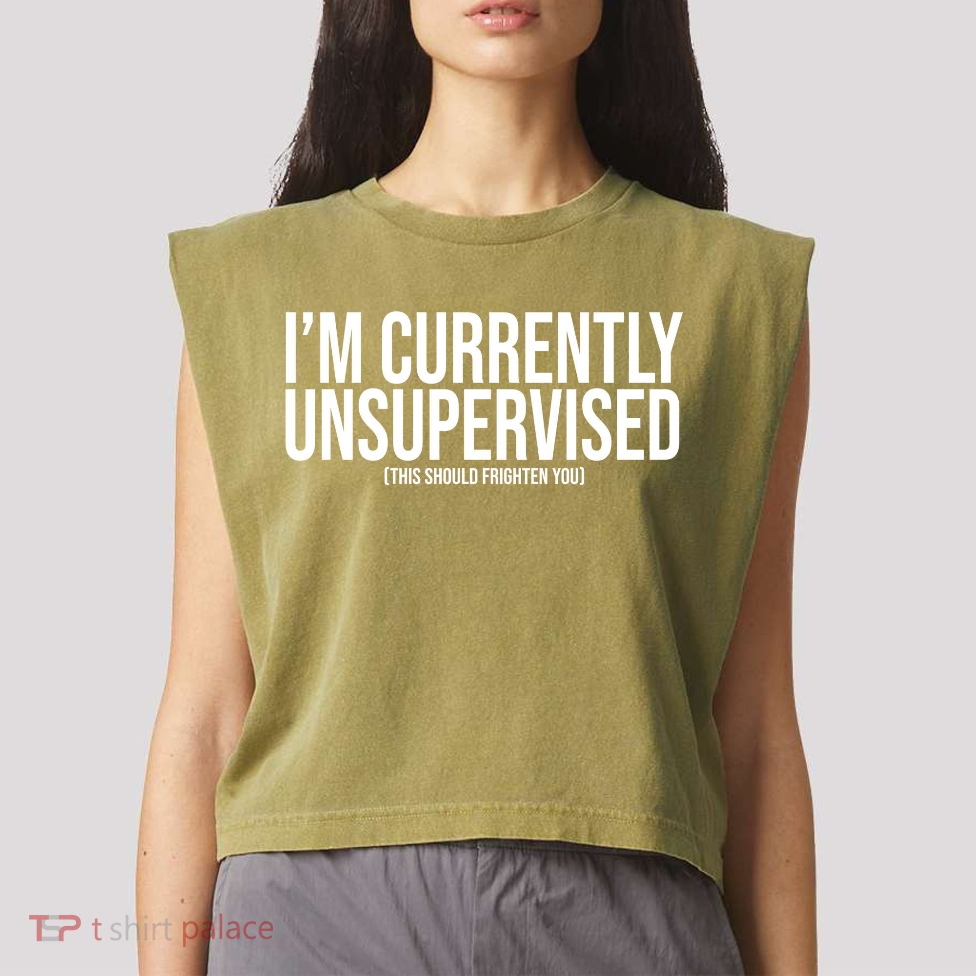 Im Currently Unsupervised This Should Frighten You Funny Garment-Dyed Women's Muscle Tee