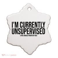 Im Currently Unsupervised This Should Frighten You Funny Ceramic Ornament thumb 0