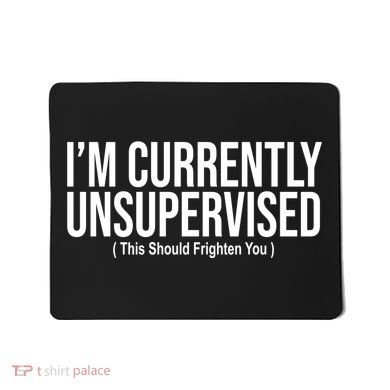Im Currently Unsupervised This Should Frighten You Funny Mousepad