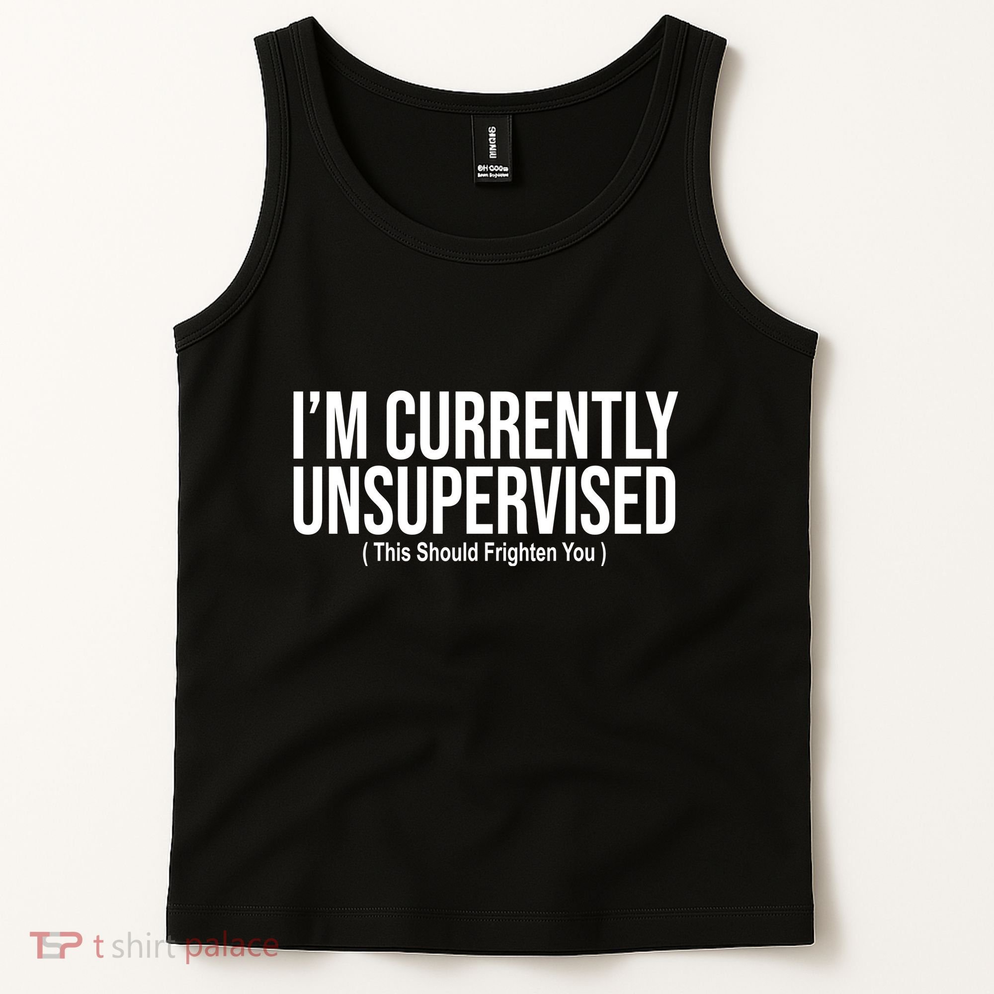 Im Currently Unsupervised This Should Frighten You Funny Tank Top