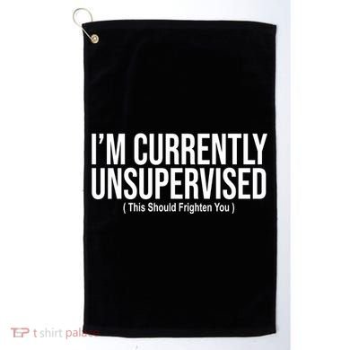 Im Currently Unsupervised This Should Frighten You Funny Golf Towel