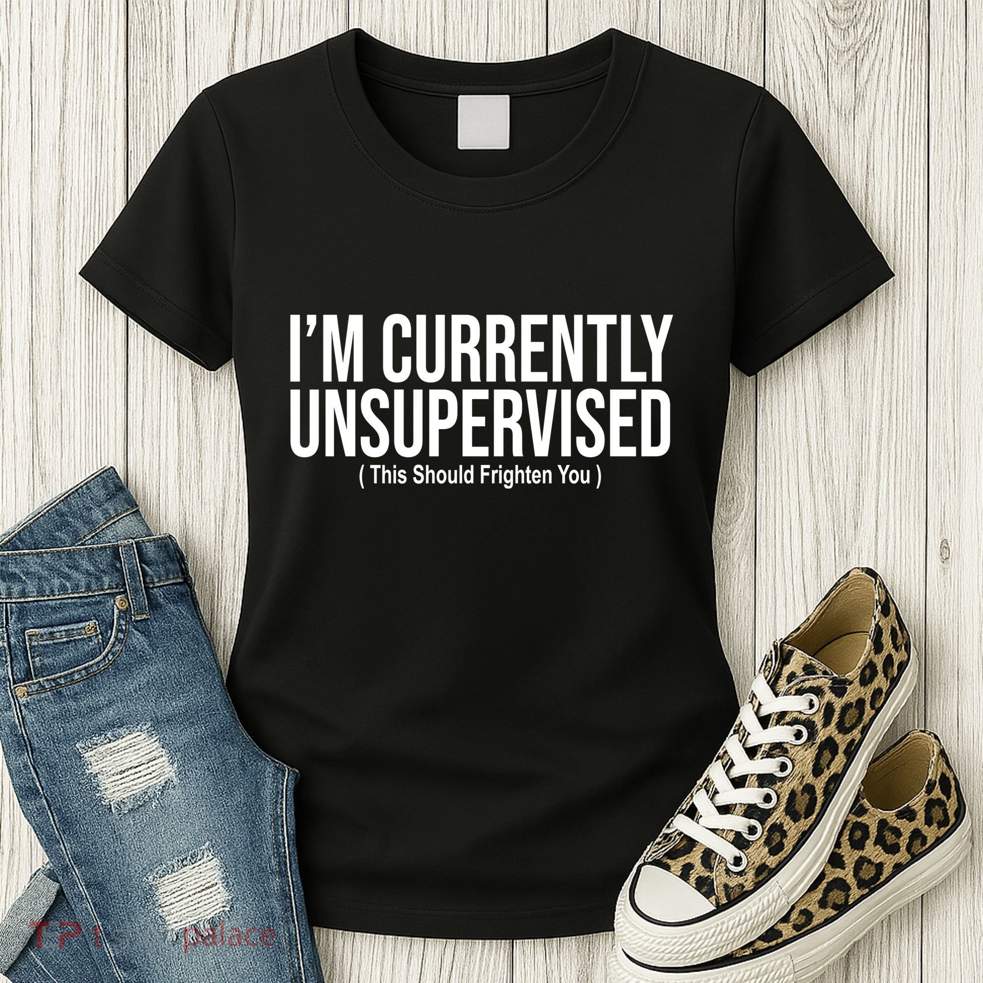 Im Currently Unsupervised This Should Frighten You Funny Women's T-Shirt