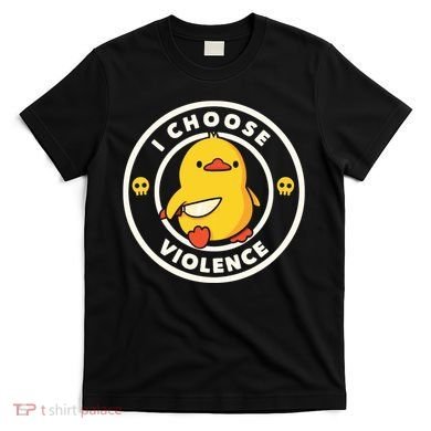 I Choose Violence Funny Duck T-Shirt