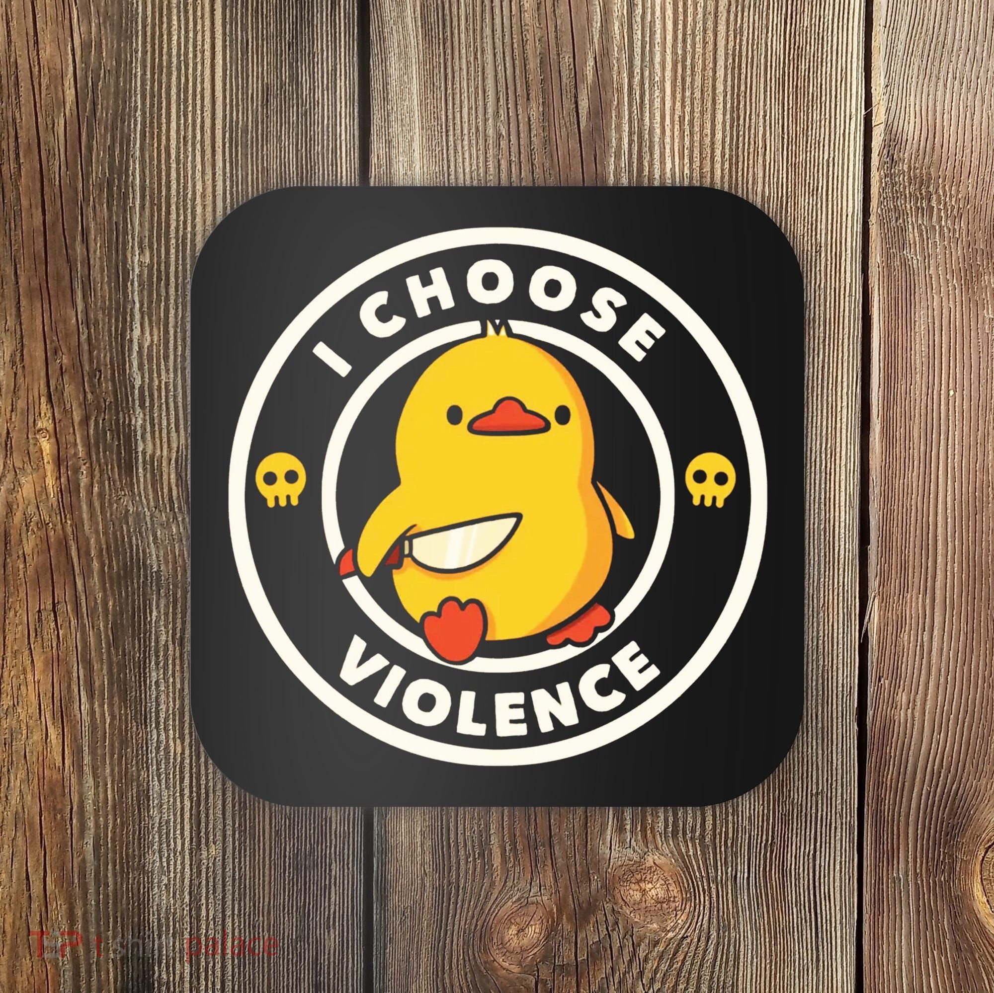 I Choose Violence Funny Duck Coaster