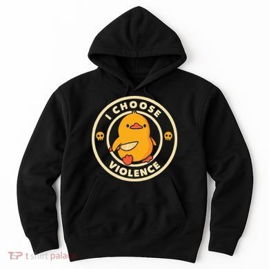 I Choose Violence Duck Hoodie