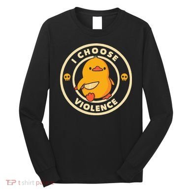I Choose Violence Duck Long Sleeve Shirt