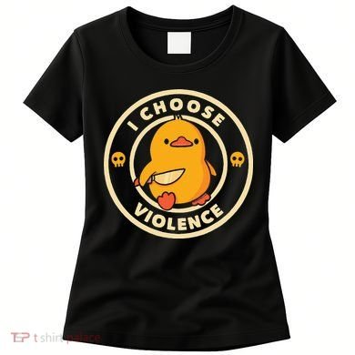 I Choose Violence Duck Women's T-Shirt