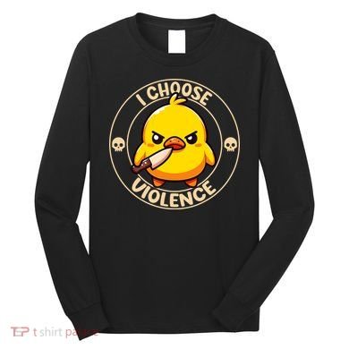 I Choose Violence Duck Long Sleeve Shirt