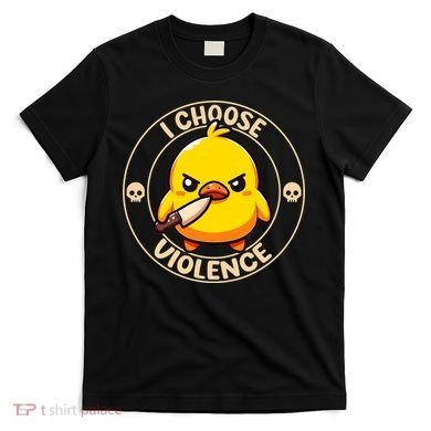I Choose Violence Duck T-Shirt