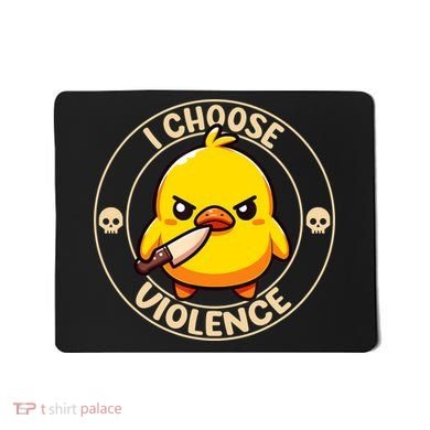 I Choose Violence Duck Mousepad