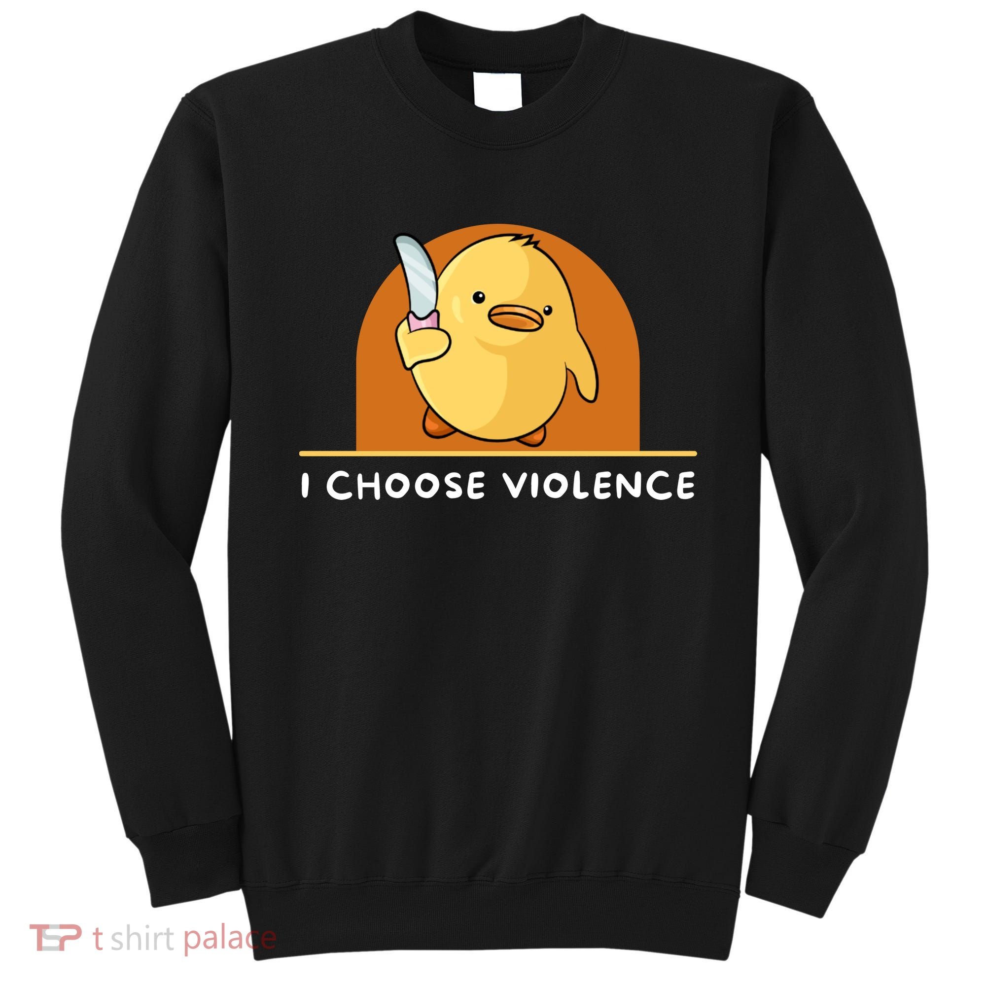 I Choose Violence Funny Duck With Knife Sweatshirt