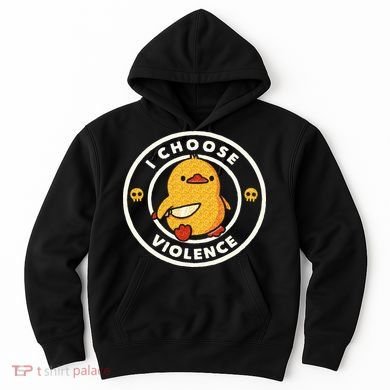 I Choose Violence Funny Duck Sayings Duck Animals Hoodie