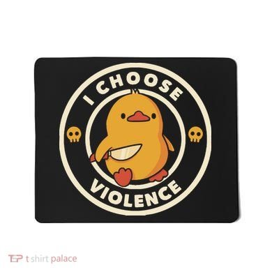 I Choose Violence Funny Duck By Tobe Fonseca Mousepad