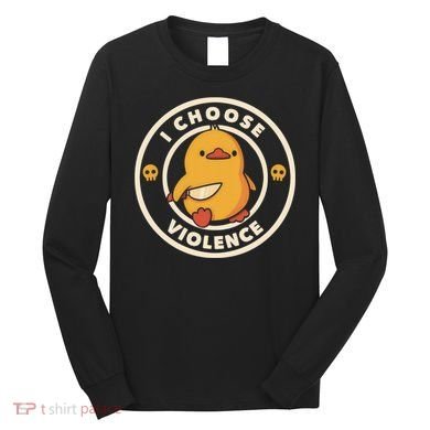 I Choose Violence Funny Duck Long Sleeve Shirt